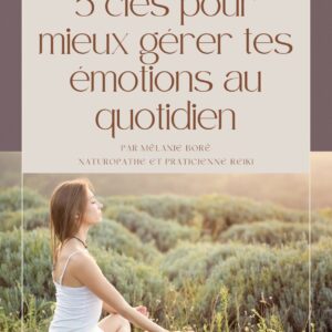 Mes 5 clés pour mieux gérer tes émotions au quotidien