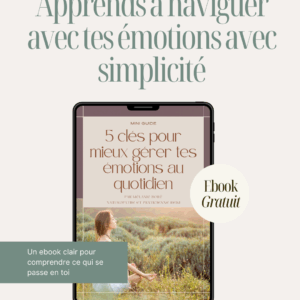 Mes 5 clés pour mieux gérer tes émotions au quotidien